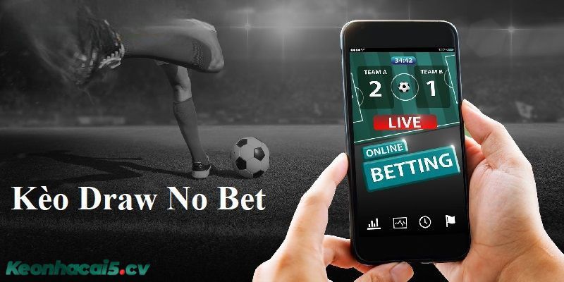 Hiểu được kèo draw no bet là gì giúp bạn nắm rõ cách chơi