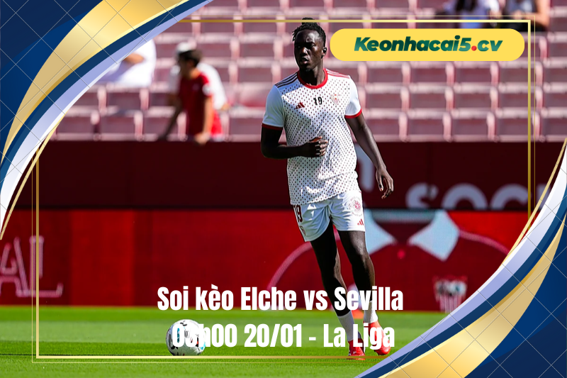 Đội hình dự kiến trước trận Elche vs Sevilla Đội hình dự kiến trước trận Elche vs Sevilla
